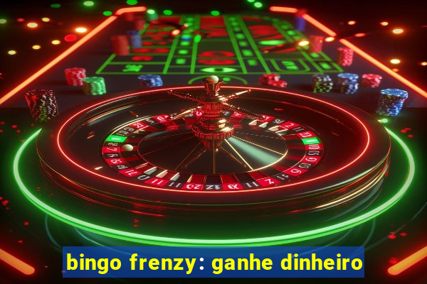 bingo frenzy: ganhe dinheiro